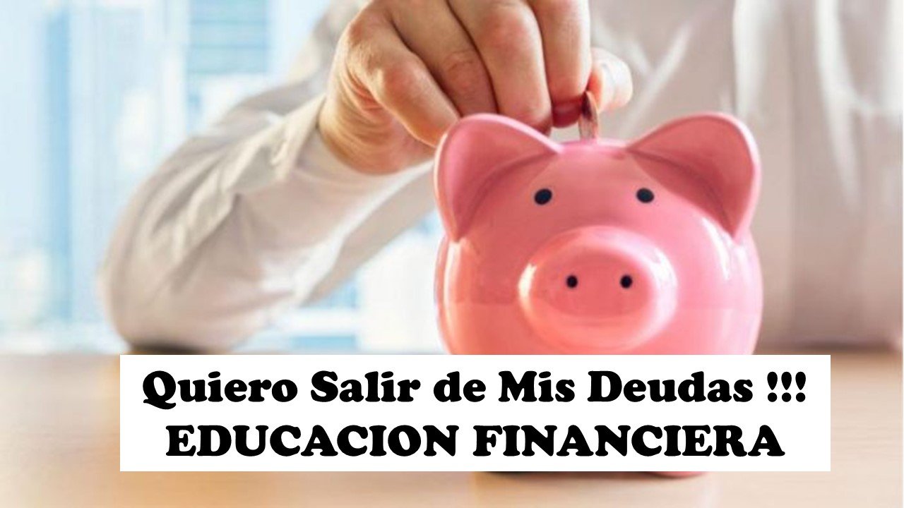 Quiero Salir de mis Deudas!!! Con Educación Financiera,