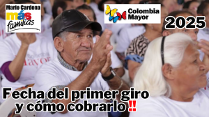 Colombia Mayor Fecha de la Primera Entrega de Pagos en 2025