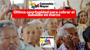 Colombia Mayor: No pierdas el subsidio, conoce la fecha límite de retiro