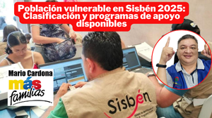 ¿Qué es la población vulnerable según Sisbén 2025 y cuáles son sus beneficios?