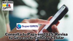 Consulta Ahora tu Giro en SuperGIROS 2025 con tu Cédula desde el Celular