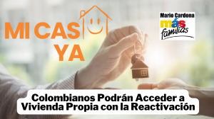 Reactivación de Mi Casa Ya: Familias Colombianas Podrán Acceder a Nuevas Viviendas