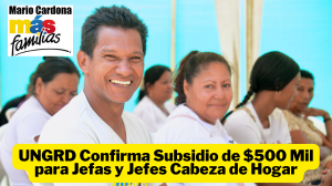Subsidio de 500mil de la UNGRD que podrán reclamar los jefes y jefas de hogar