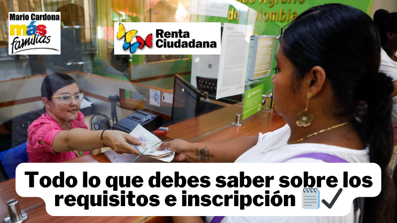 Guía completa para inscribirte en Renta Ciudadana y recibir el subsidio