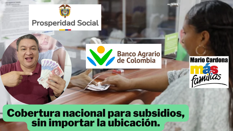 Subsidios con cobertura nacional gracias a Prosperidad Social y Banco Agrario.