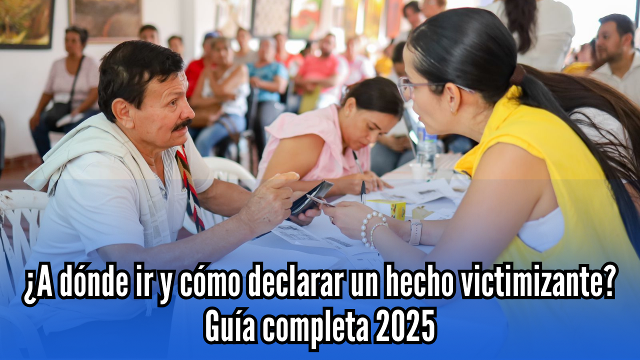 ¿A dónde ir y cómo declarar un hecho victimizante?