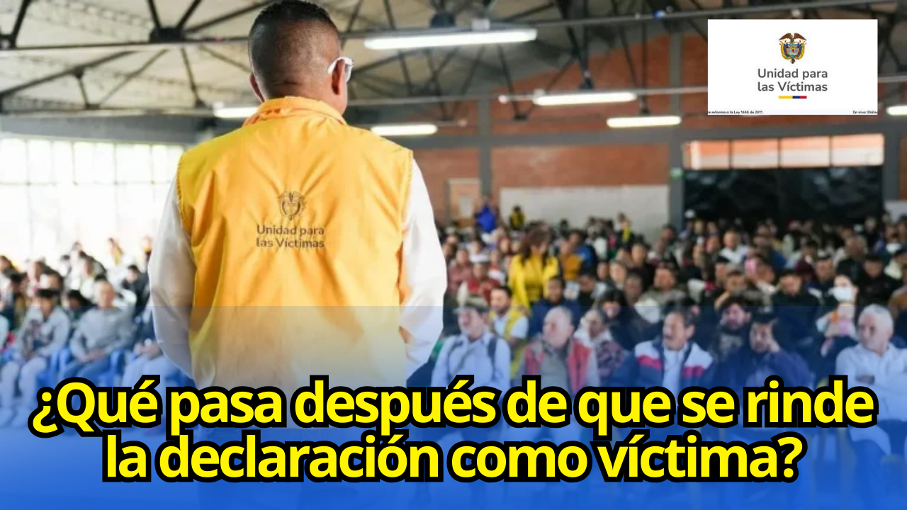 ¿Qué pasa después de que se rinde la declaración como víctima