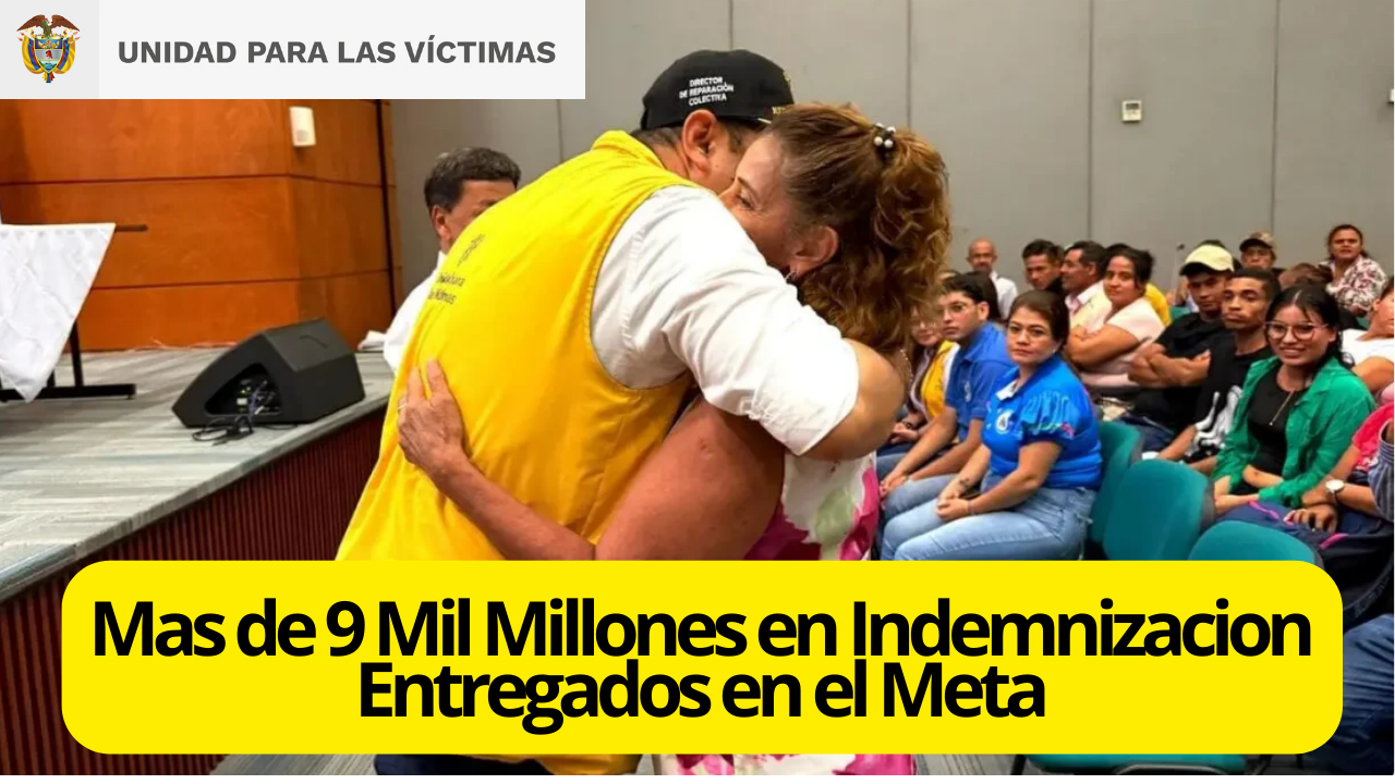Más de $9.000 millones en indemnizaciones entregó la Unidad para las Víctimas a 731 personas en el Meta