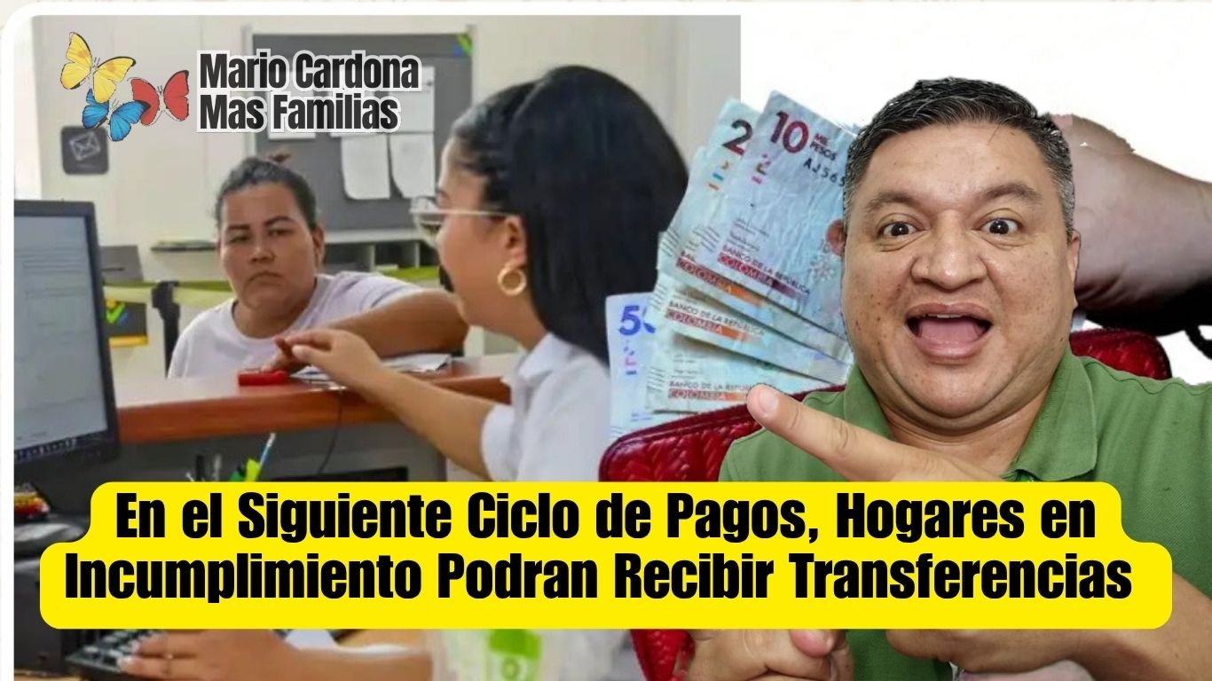 En el Siguiente Ciclo de Pagos, Los Hogares en Incumplimiento tendrán Opción de Acceder a Transferencias