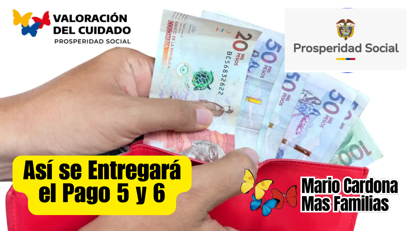 VALORACIÓN DEL CUIDADO: Así será el Pago 5 y 6 para más de 700 mil hogares