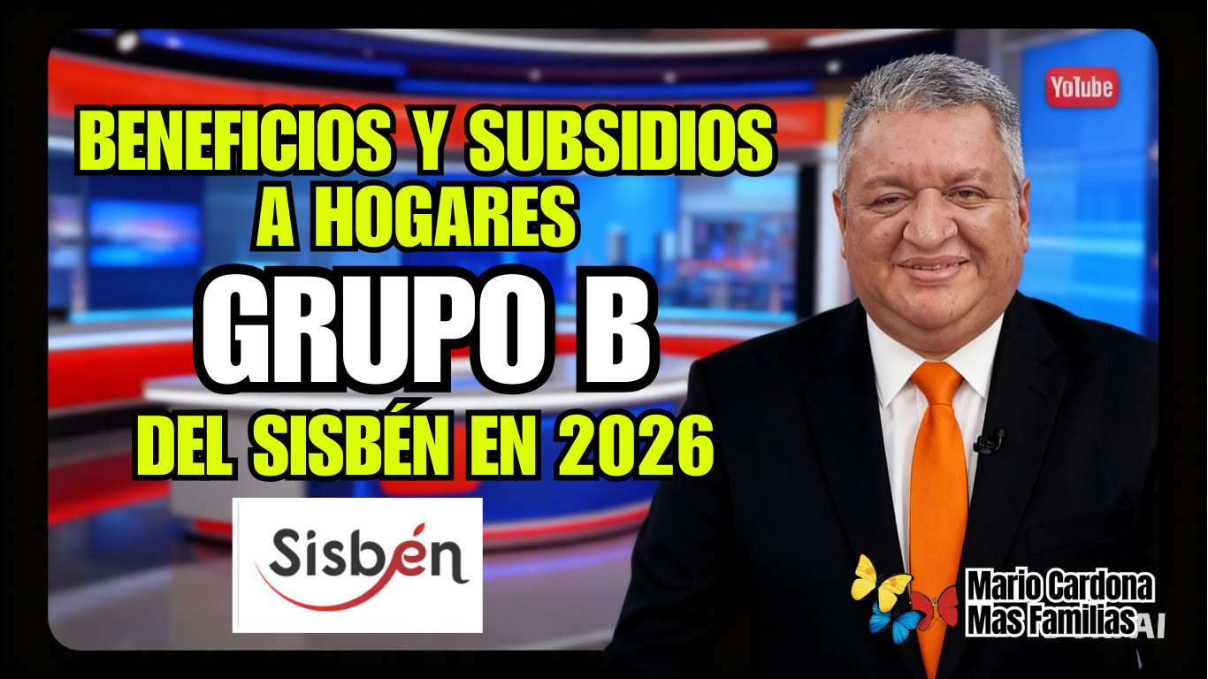 Beneficios y subsidios para hogares del grupo B del Sisbén en 2026