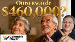 ¿Se realizará un nuevo pago de $460.000 para Colombia Mayor en 2026? Fechas y detalles clave