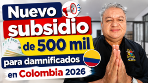 Nuevo subsidio de 500 mil para damnificados en Colombia 2026: requisitos, consulta y cómo saber si eres beneficiario