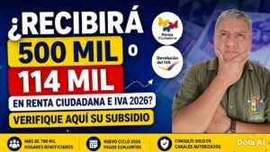 ¿Recibirá $500 mil o $114 mil en Renta Ciudadana e IVA 2026? Verifique aquí su subsidio