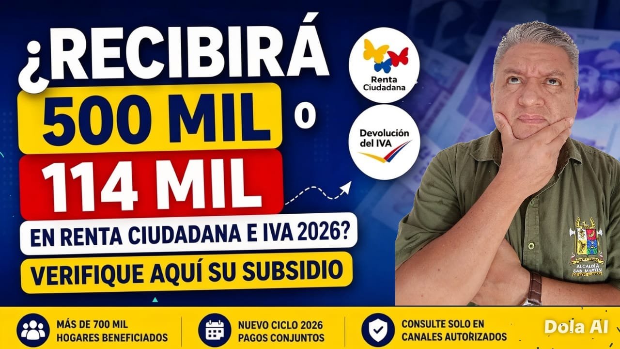 ¿Recibirá 500 mil o 114 mil en Renta Ciudadana e IVA 2026? Verifique aquí su subsidio.
